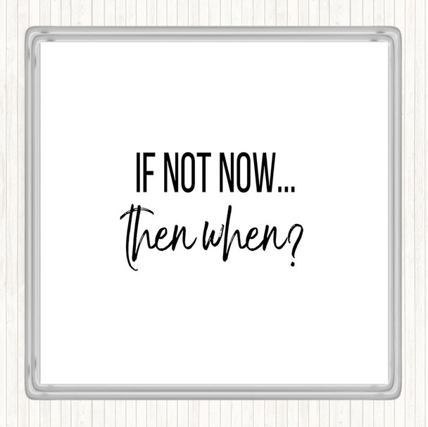 White Black If Not Now Then When Quote Coaster