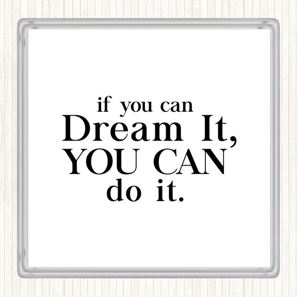 White Black If You Can Dream It Quote Coaster