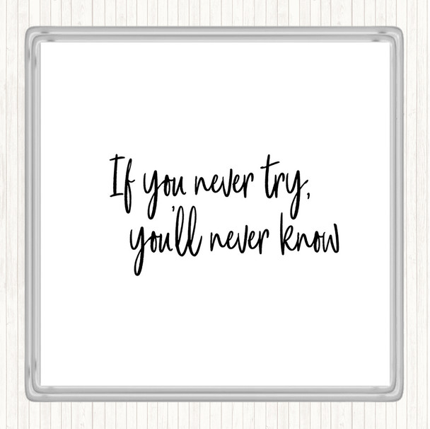 White Black If You Never Try You'll Never Know Quote Coaster