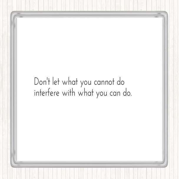 White Black Interfere With What You Can Do Quote Coaster