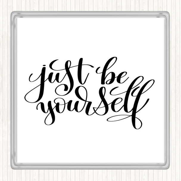 White Black Just Be Yourself Quote Coaster