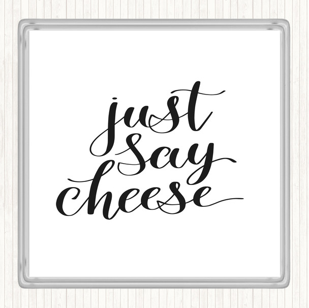 White Black Just Say Cheese Quote Coaster
