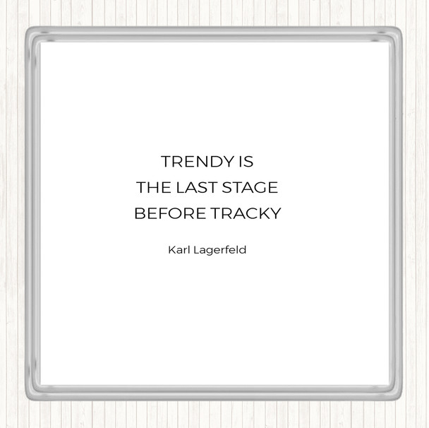 White Black Karl Lagerfield Trendy Before Tacky Quote Coaster