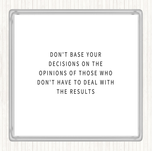 White Black Base Your Decisions Quote Coaster