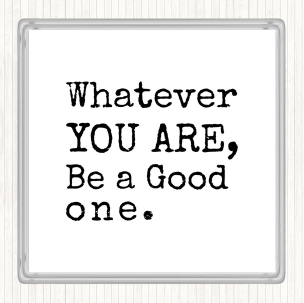White Black Be A Good One Quote Coaster
