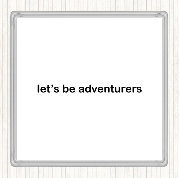 White Black Lets Be Adventurers Quote Coaster