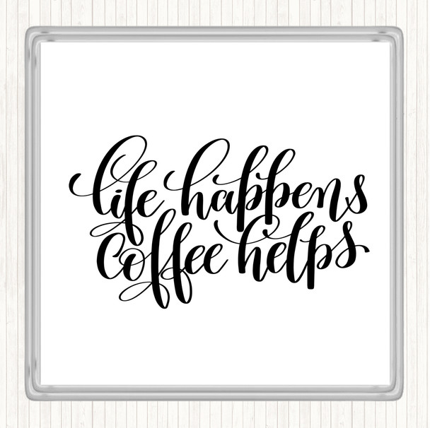 White Black Life Happens Coffee Helps Quote Coaster