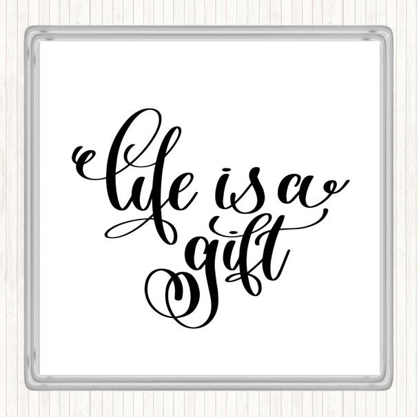 White Black Life's A Gift Quote Coaster