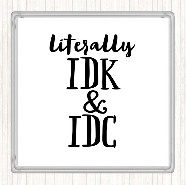 White Black Literally I Don't Know And I Don't Care Quote Coaster