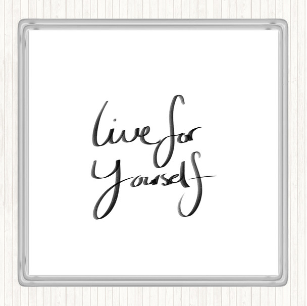 White Black Live For Yourself Quote Coaster