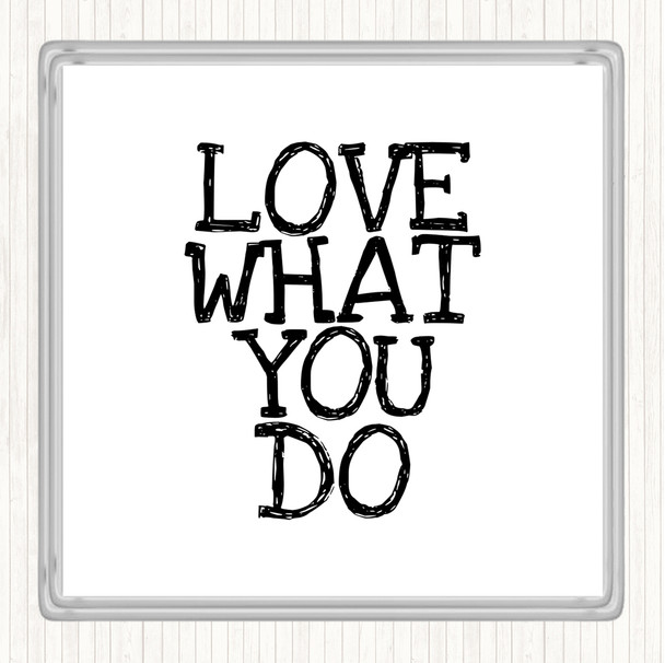 White Black Love What You Do Quote Coaster