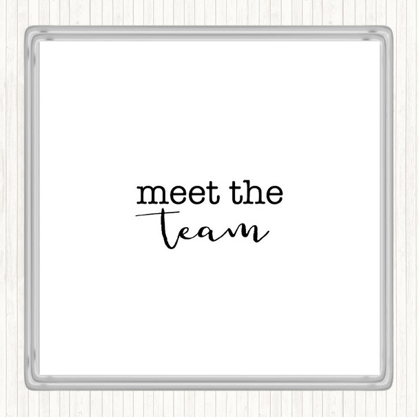 White Black Meet The Team Quote Coaster