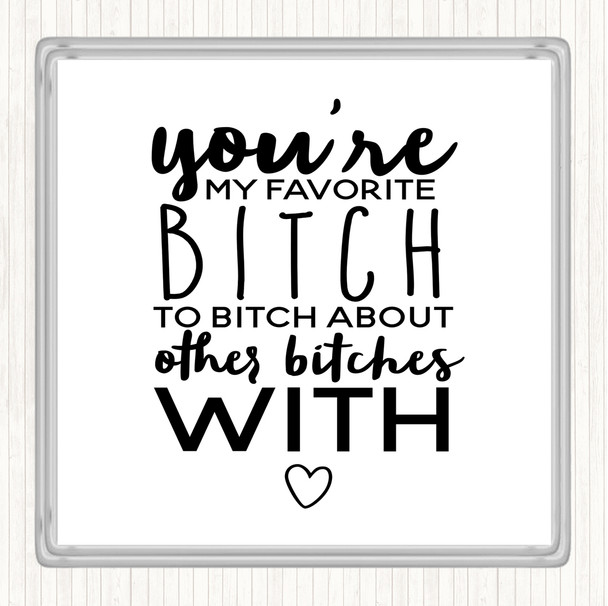 White Black My Favourite Bitch Quote Coaster