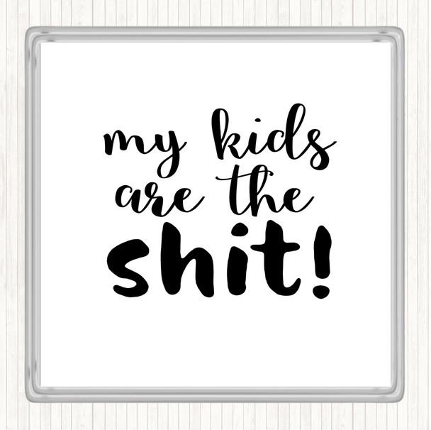 White Black My Kids Are The Shit Quote Coaster