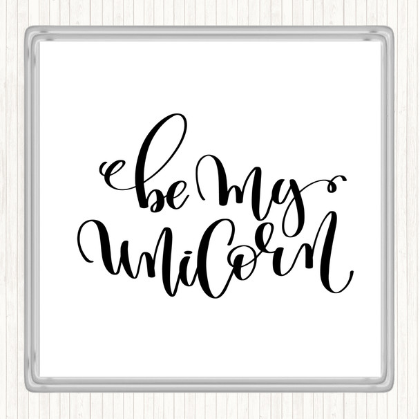 White Black Be My Unicorn Quote Coaster