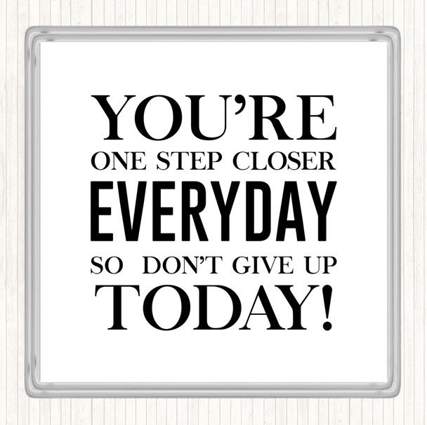 White Black One Step Closer Everyday Quote Coaster