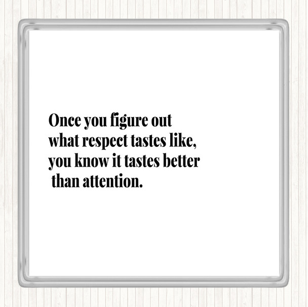 White Black Respect Tastes Better Than Attention Quote Coaster