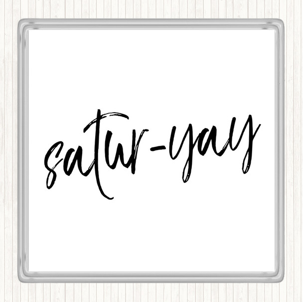 White Black Satur-Yay Quote Coaster White Black Satur-Yay Quote Coaster