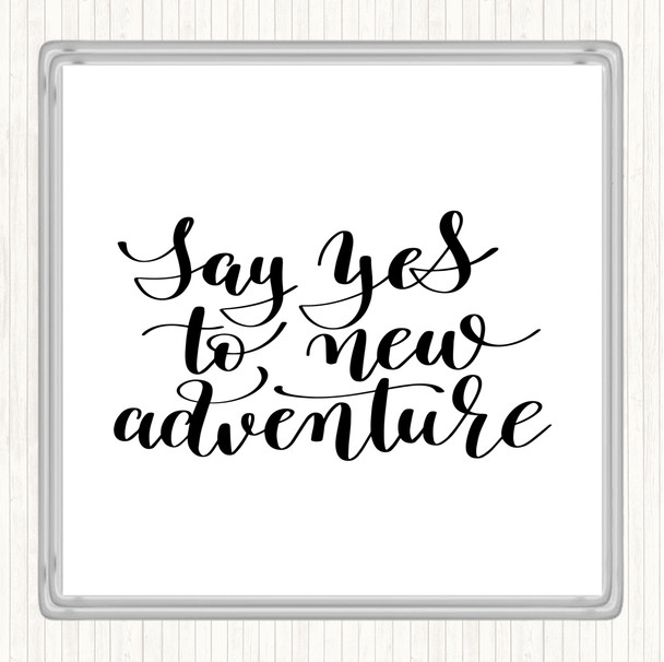 White Black Say Yes To Adventure Quote Coaster