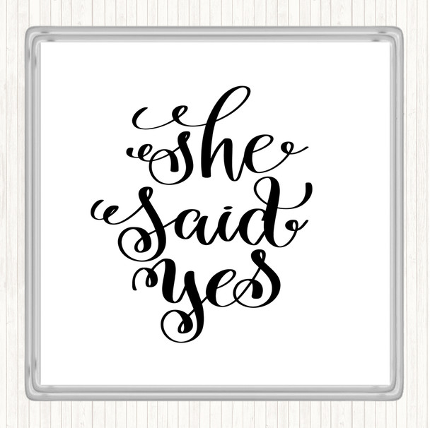 White Black She Said Yes Quote Coaster