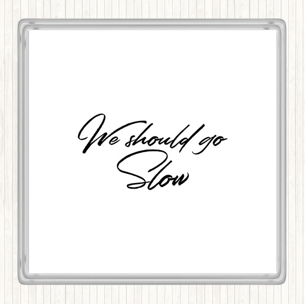 White Black Should Go Slow Quote Coaster