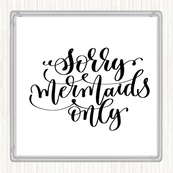 White Black Sorry Mermaids Only Quote Coaster