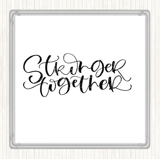 White Black Stronger Together Quote Coaster