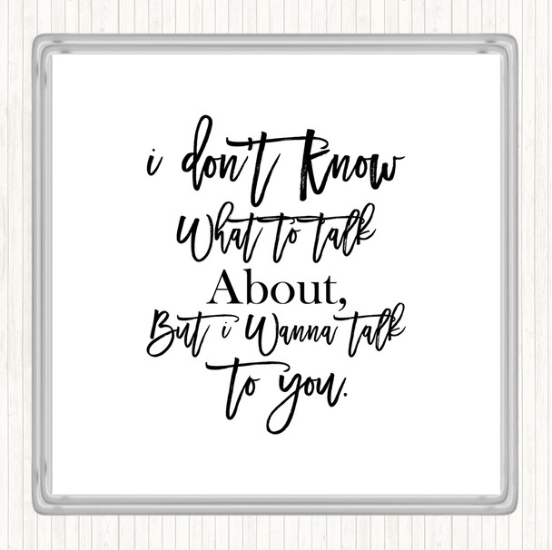 White Black Talk To You Quote Coaster