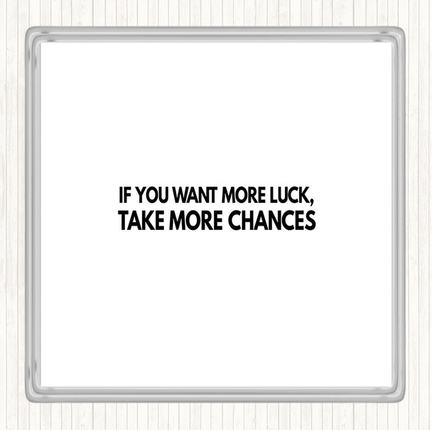 White Black Want More Luck Take More Chances Quote Coaster