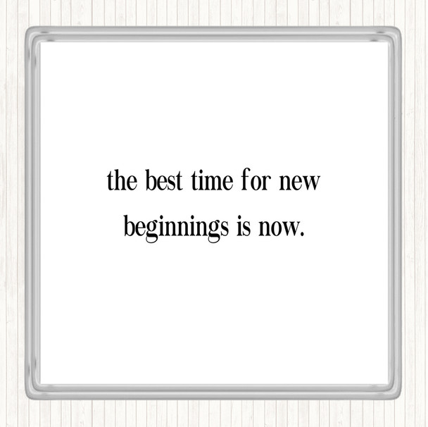 White Black Best Time For New Beginnings Quote Coaster