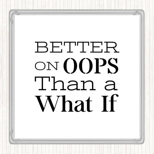 White Black Better On Oops Quote Coaster