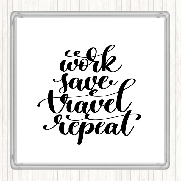 White Black Work Save Travel Repeat Quote Coaster