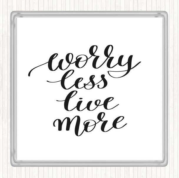 White Black Worry Less Live Quote Coaster