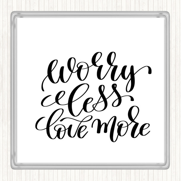 White Black Worry Less Love More Quote Coaster