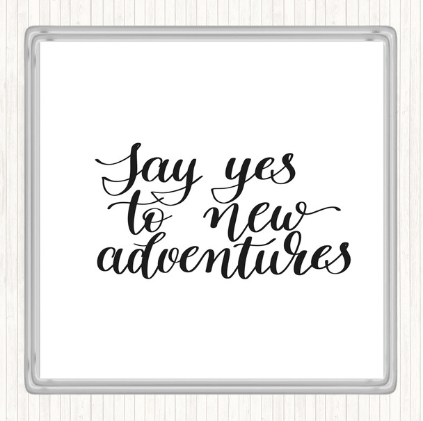 White Black Yes To Adventures Quote Coaster