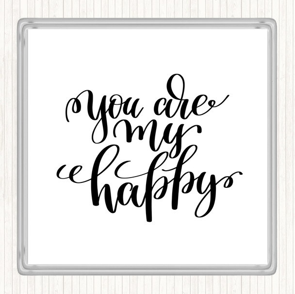 White Black You Are My Happy Quote Coaster