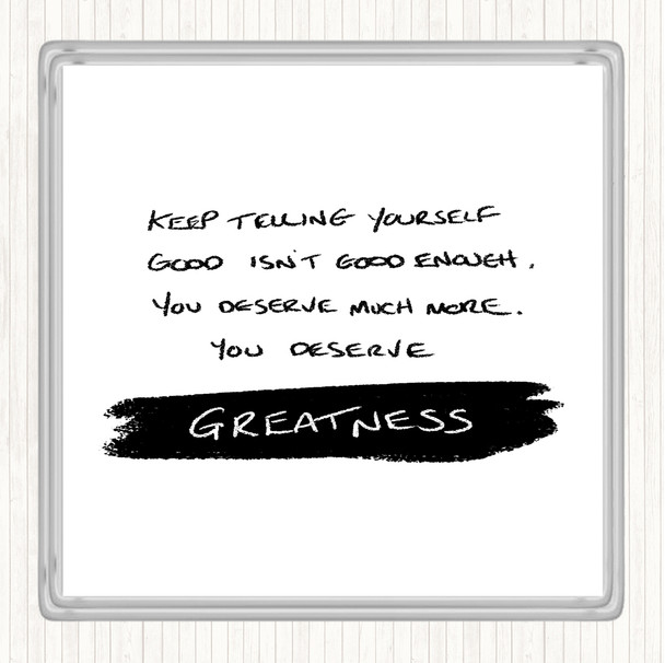White Black You Deserve Greatness Quote Coaster