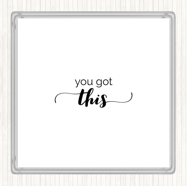 White Black You Got This Quote Coaster