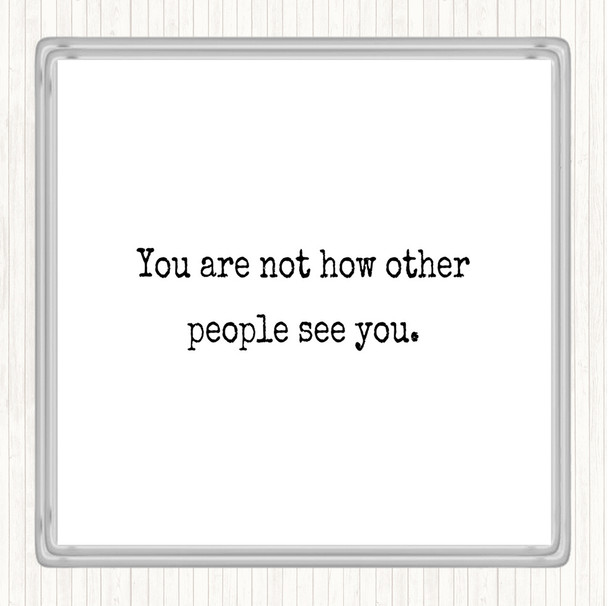 White Black Your Not How Other People See You Quote Coaster