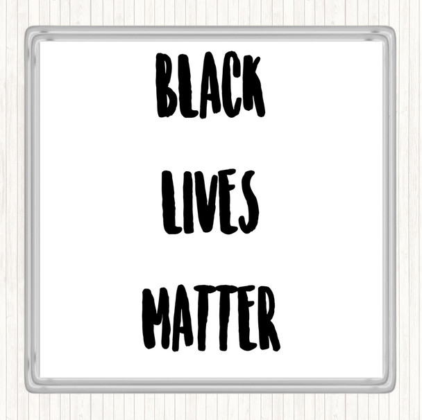 White Black Black Lives Matter Quote Coaster