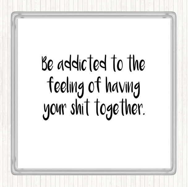 White Black Addicted To The Feeling Quote Coaster