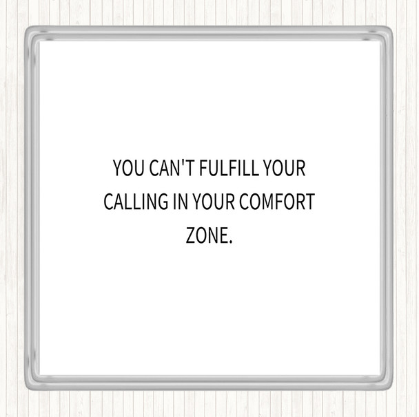 White Black Cant Fulfil Your Calling In Your Comfort Zone Quote Coaster