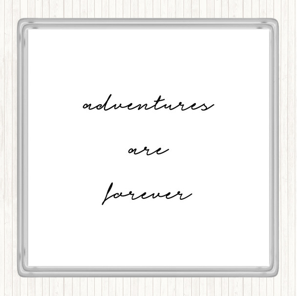 White Black Adventures Are Forever Quote Coaster