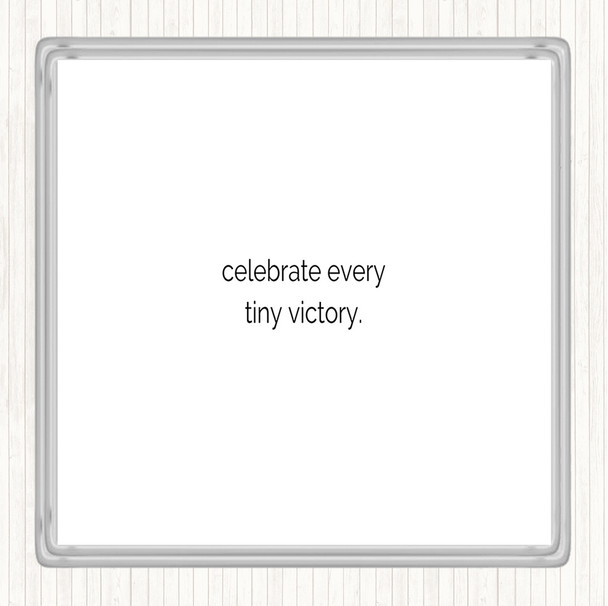 White Black Celebrate Every Tiny Victory Quote Coaster