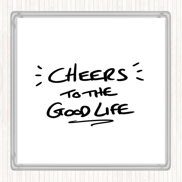 White Black Cheers To Good Life Quote Coaster