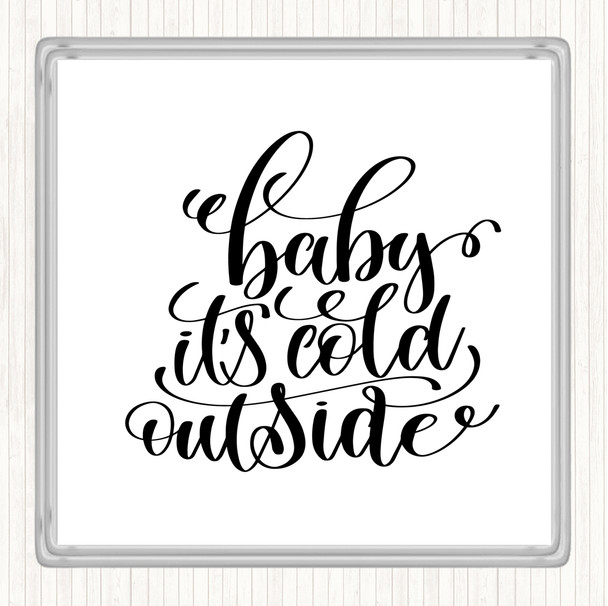 White Black Christmas Baby Its Cold Outside Quote Coaster