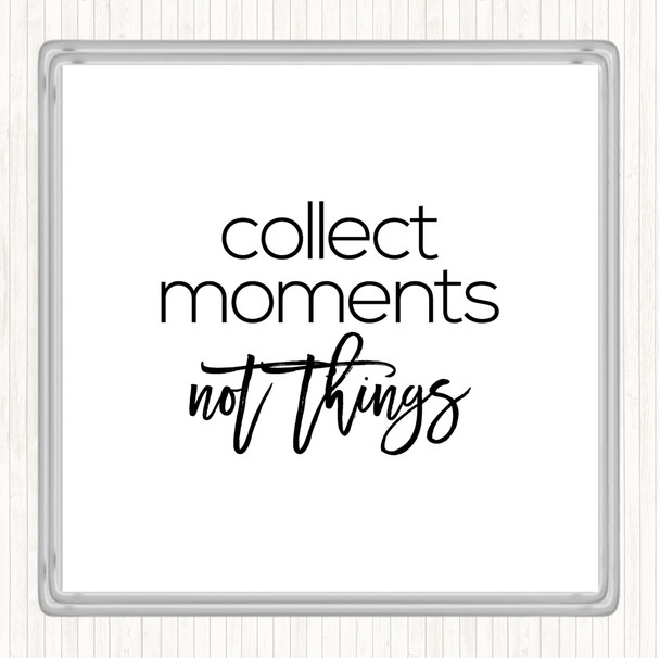 White Black Collect Moments Quote Coaster