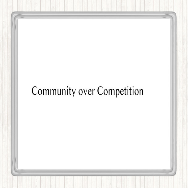 White Black Community Over Competition Quote Coaster