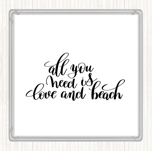 White Black All You Need Is Love And Beach Quote Coaster