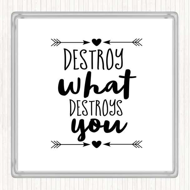 White Black Destroy What Destroys You Quote Coaster